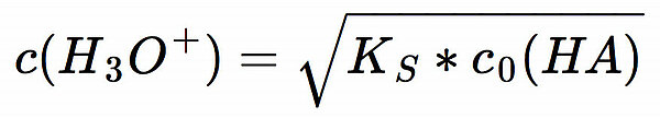 c(H3O+) = Wurzel(KS * c0(HA))