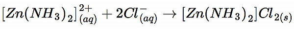 [Zn(NH3)2]2+ + 2Cl- ==> [Zn(NH3)2]Cl2